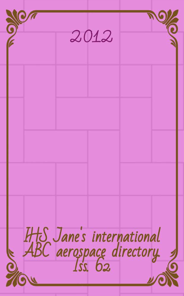 IHS Jane's international ABC aerospace directory. Iss. 62 : 2012/2013