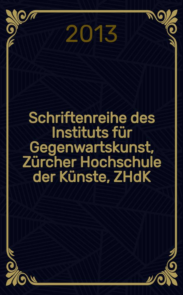 Schriftenreihe des Instituts für Gegenwartskunst, Zürcher Hochschule der Künste, ZHdK = Серия Научно-исследовательского института современного искусства, Университет искусств в Цюрихе