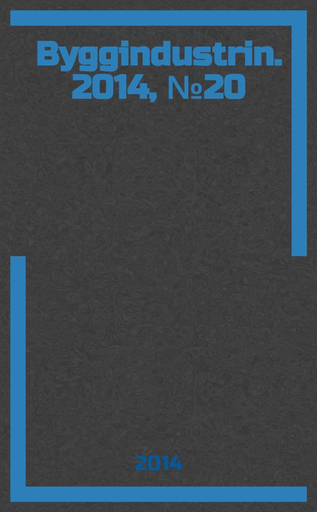 Byggindustrin. 2014, № 20