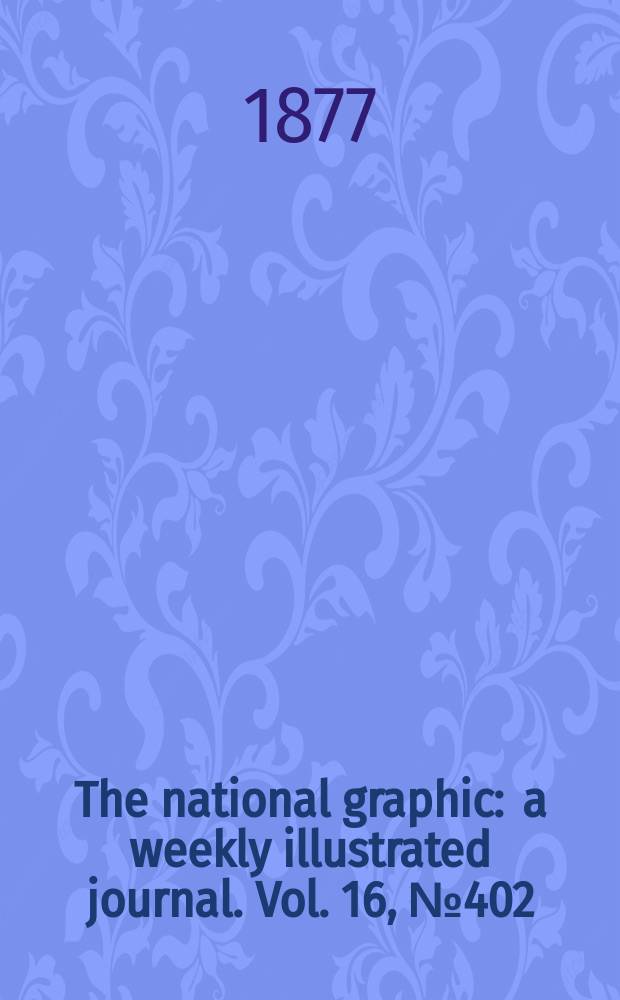The national graphic : a weekly illustrated journal. Vol. 16, № 402