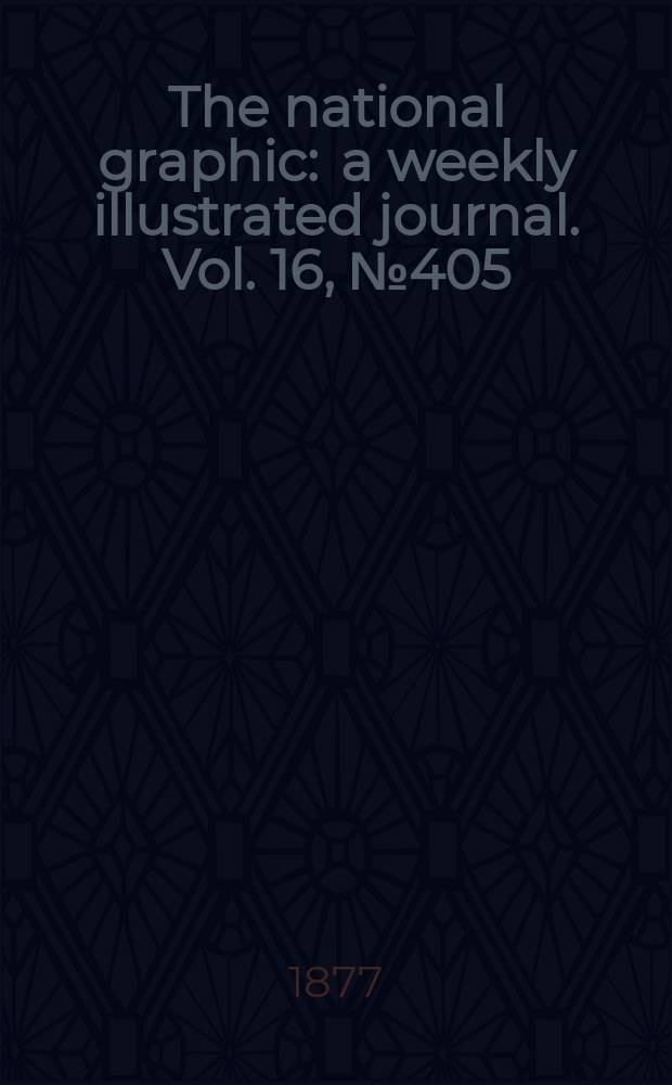 The national graphic : a weekly illustrated journal. Vol. 16, № 405
