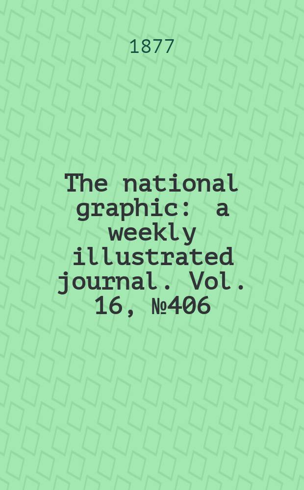 The national graphic : a weekly illustrated journal. Vol. 16, № 406
