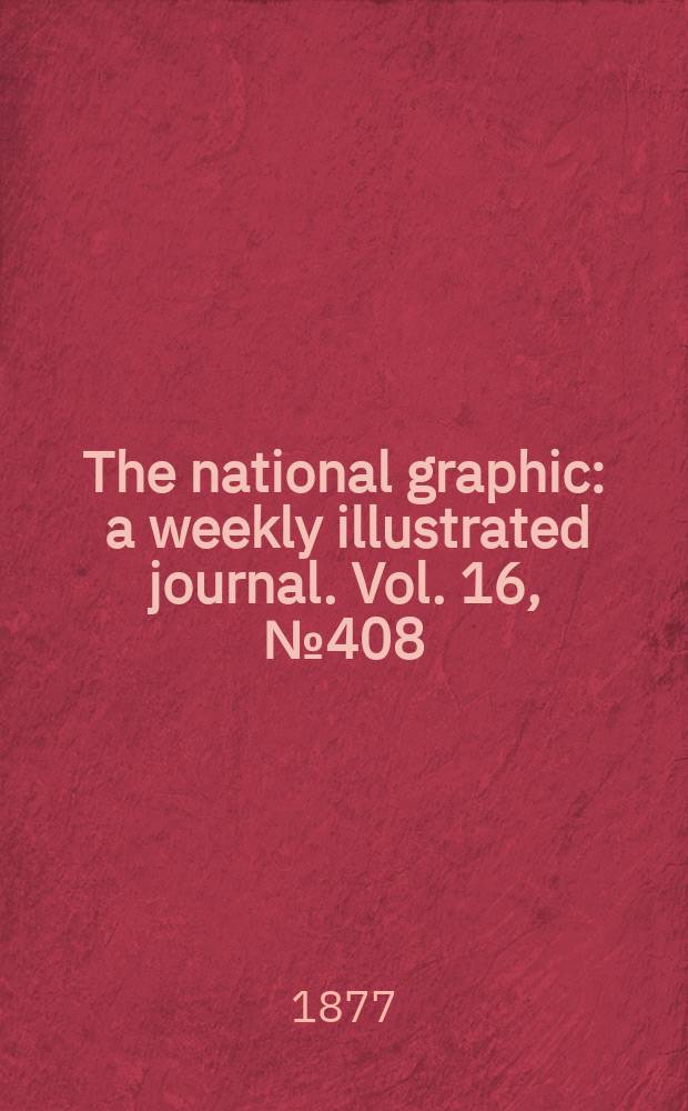 The national graphic : a weekly illustrated journal. Vol. 16, № 408