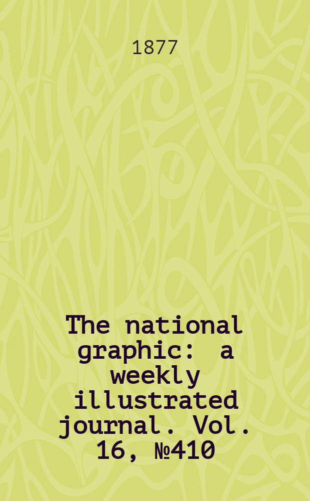 The national graphic : a weekly illustrated journal. Vol. 16, № 410