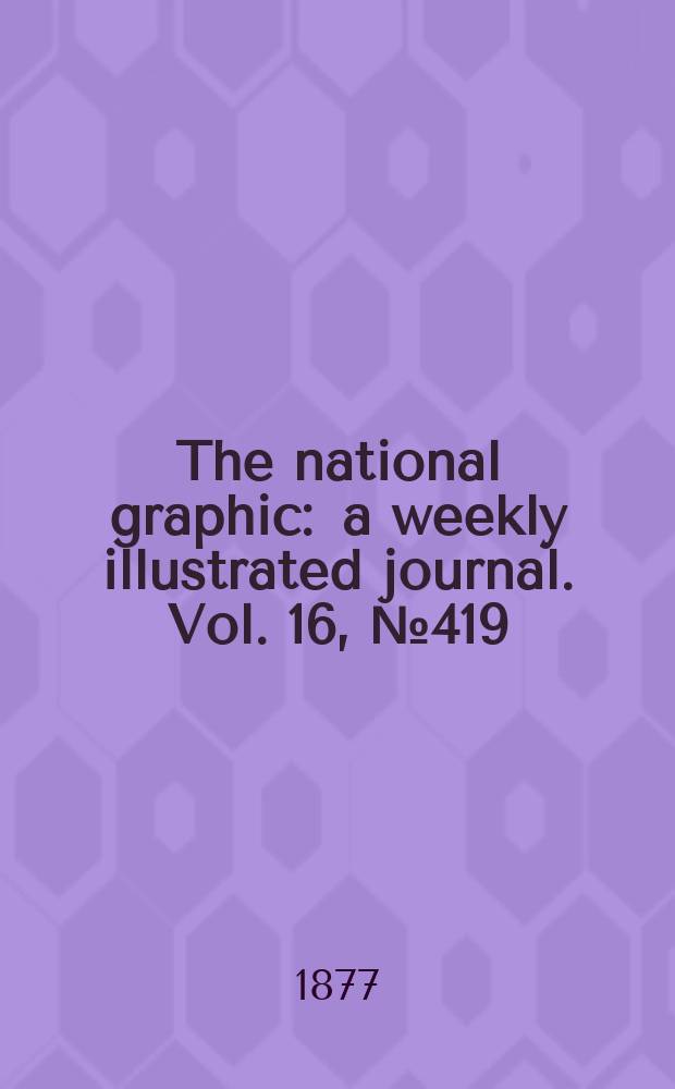 The national graphic : a weekly illustrated journal. Vol. 16, № 419