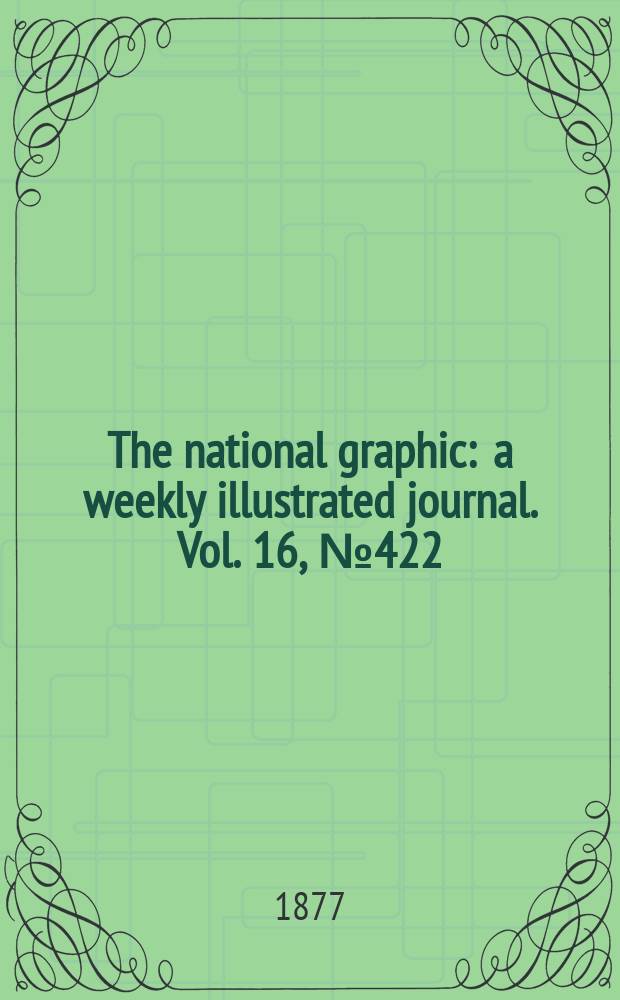 The national graphic : a weekly illustrated journal. Vol. 16, № 422