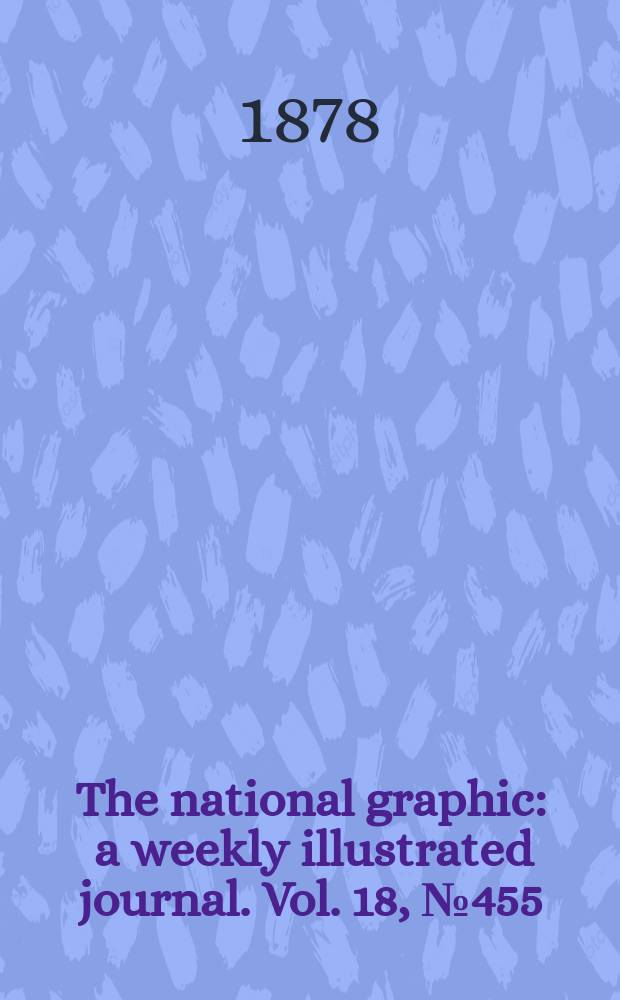 The national graphic : a weekly illustrated journal. Vol. 18, № 455