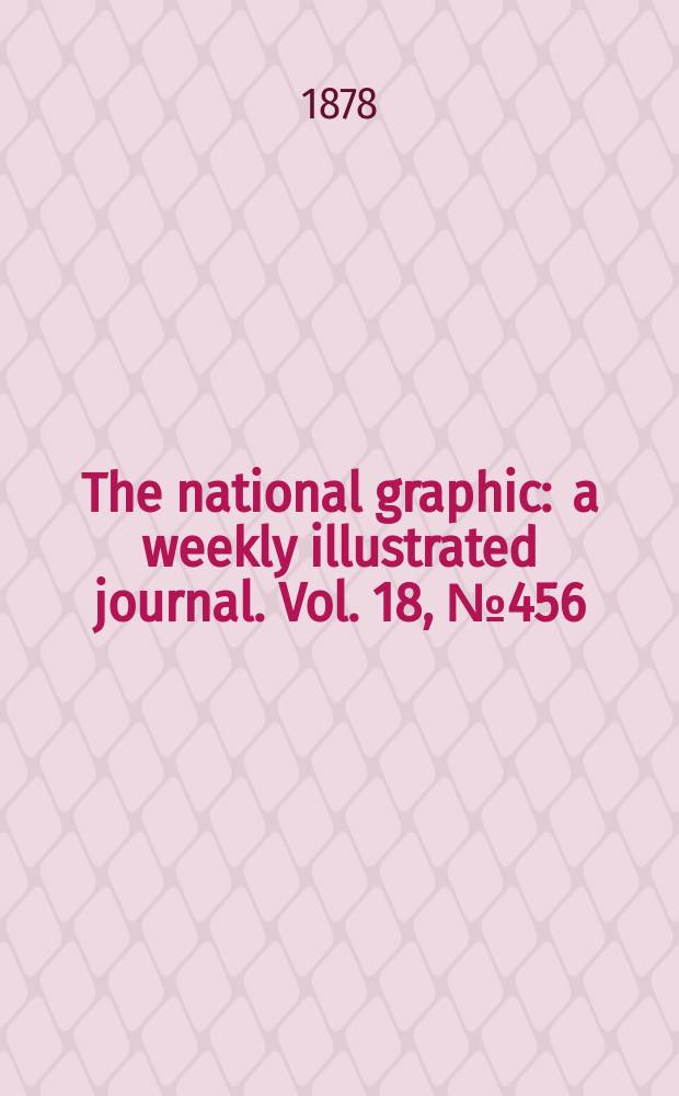 The national graphic : a weekly illustrated journal. Vol. 18, № 456