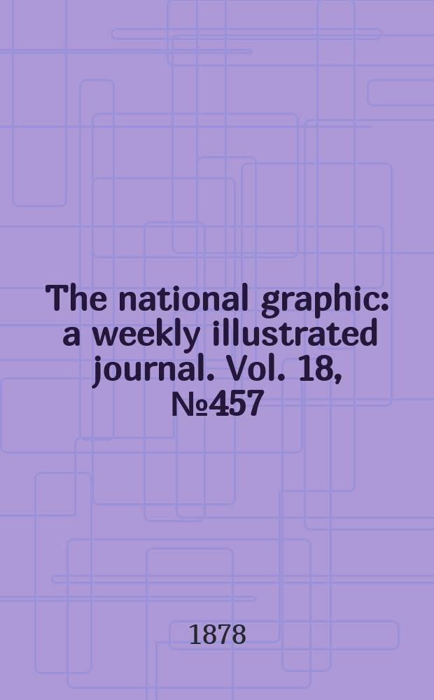 The national graphic : a weekly illustrated journal. Vol. 18, № 457