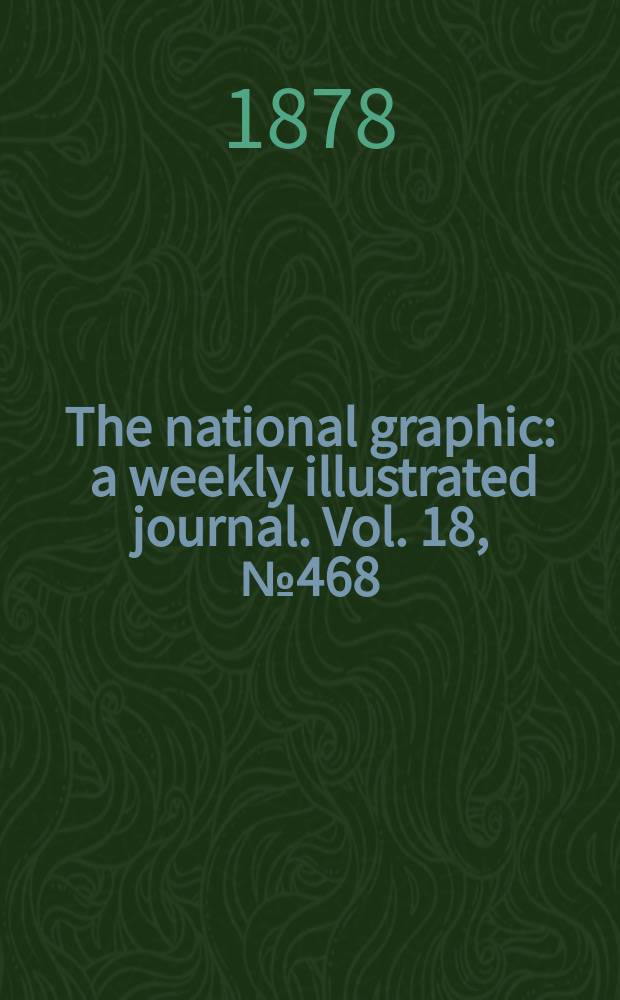 The national graphic : a weekly illustrated journal. Vol. 18, № 468