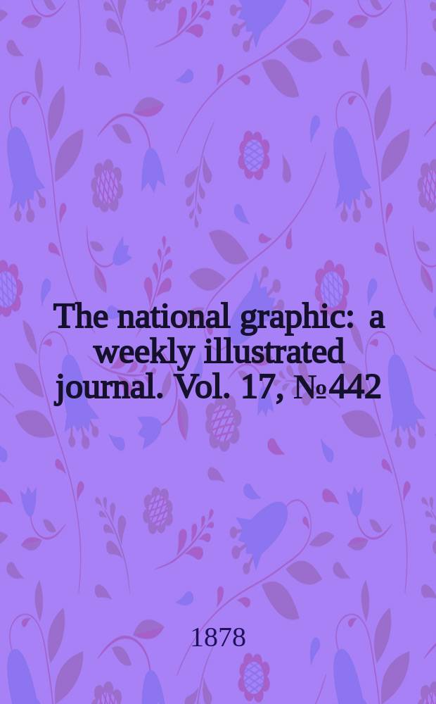 The national graphic : a weekly illustrated journal. Vol. 17, № 442