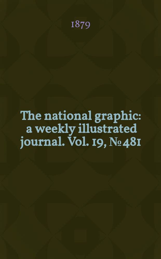 The national graphic : a weekly illustrated journal. Vol. 19, № 481