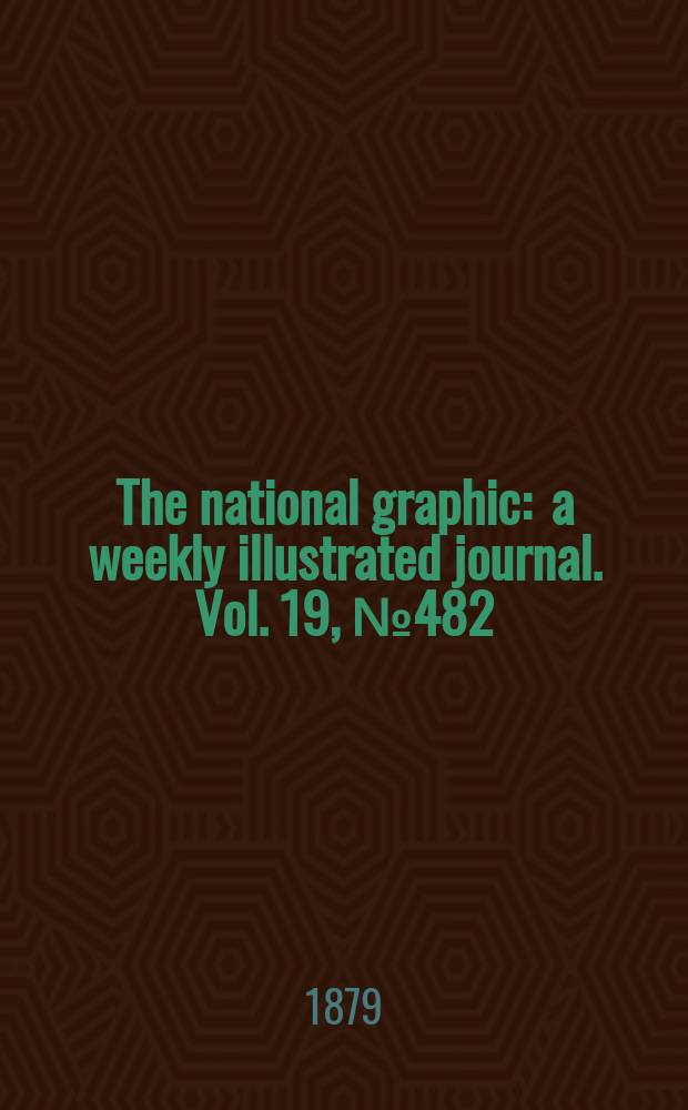 The national graphic : a weekly illustrated journal. Vol. 19, № 482
