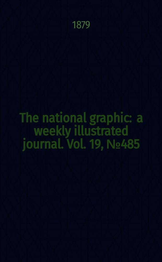 The national graphic : a weekly illustrated journal. Vol. 19, № 485