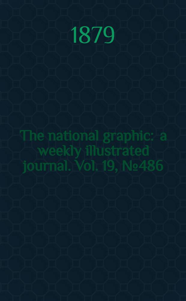 The national graphic : a weekly illustrated journal. Vol. 19, № 486