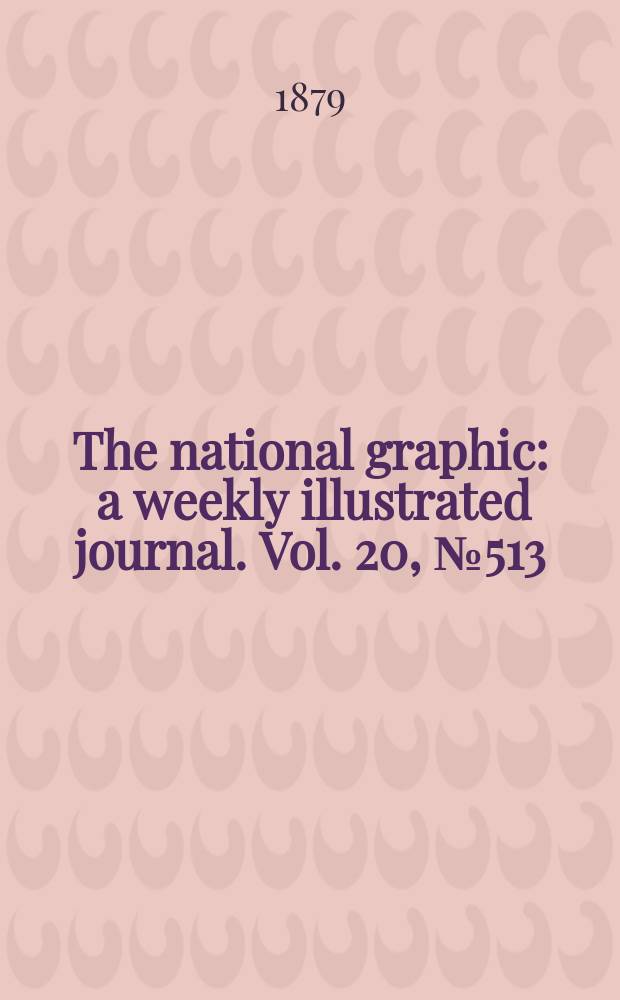 The national graphic : a weekly illustrated journal. Vol. 20, № 513