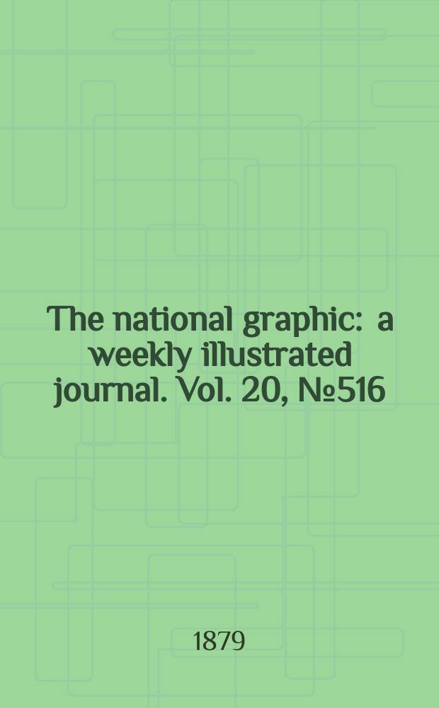 The national graphic : a weekly illustrated journal. Vol. 20, № 516