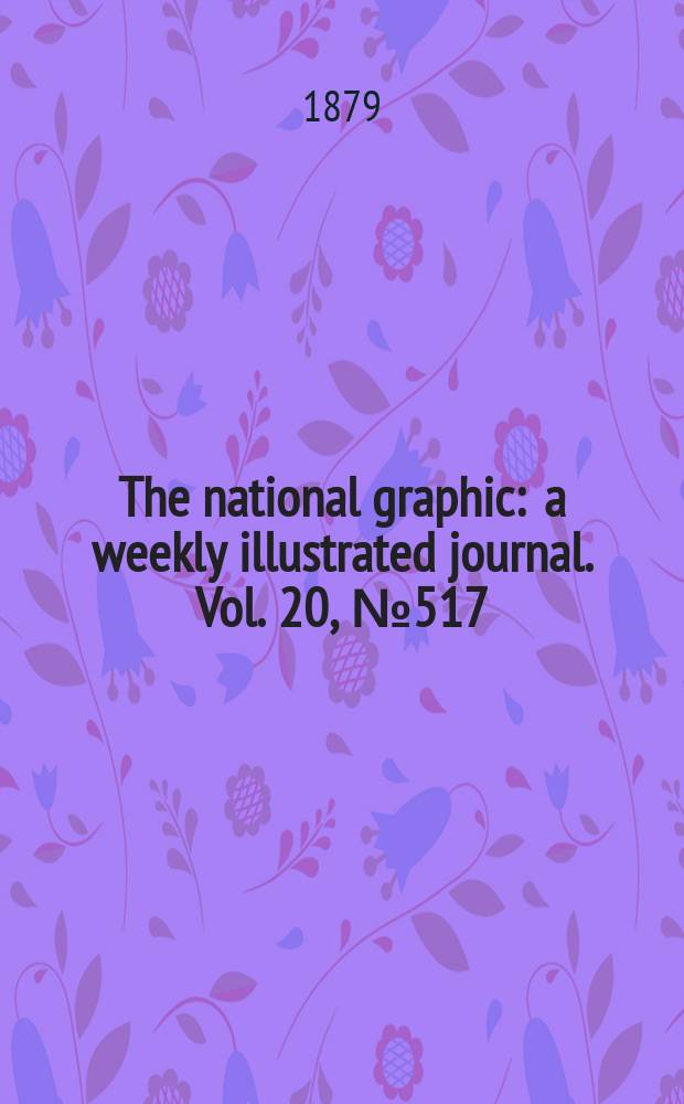 The national graphic : a weekly illustrated journal. Vol. 20, № 517