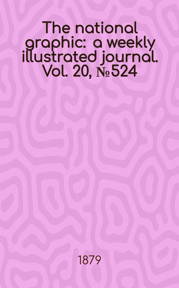 The national graphic : a weekly illustrated journal. Vol. 20, № 524