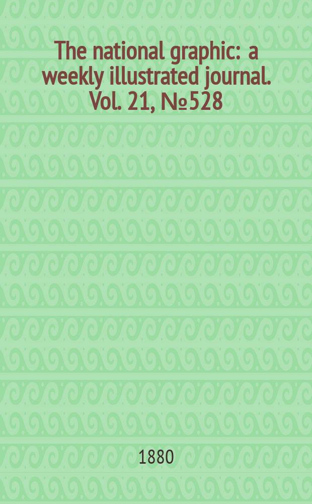 The national graphic : a weekly illustrated journal. Vol. 21, № 528