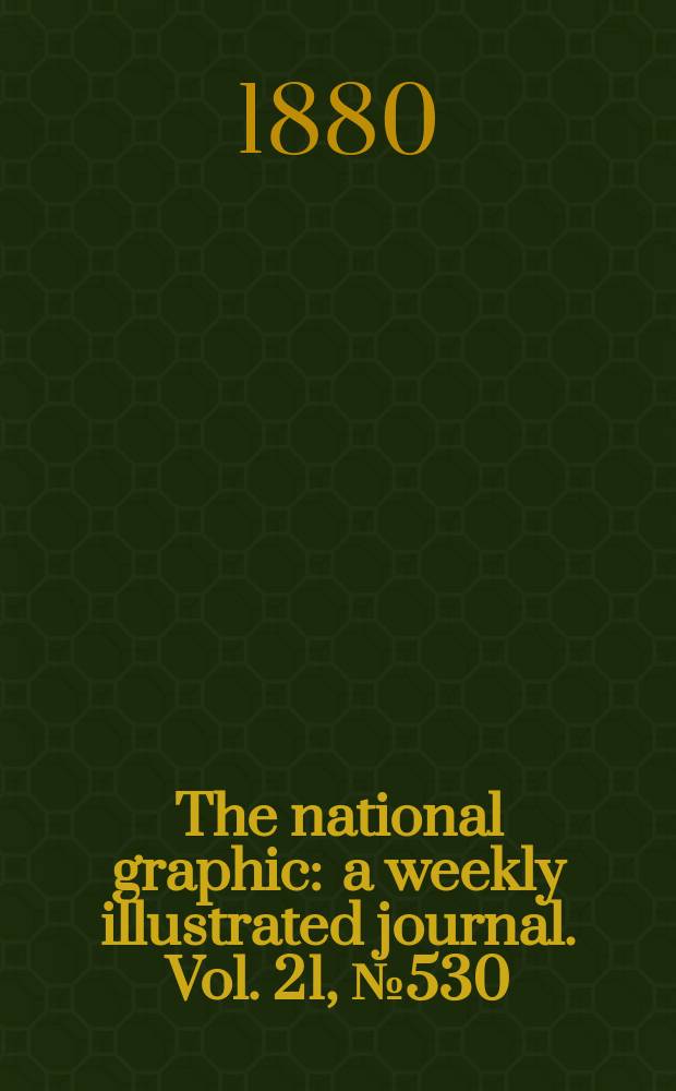 The national graphic : a weekly illustrated journal. Vol. 21, № 530