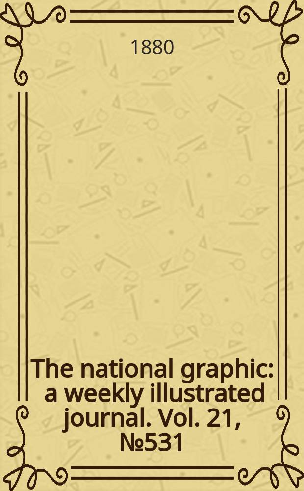 The national graphic : a weekly illustrated journal. Vol. 21, № 531