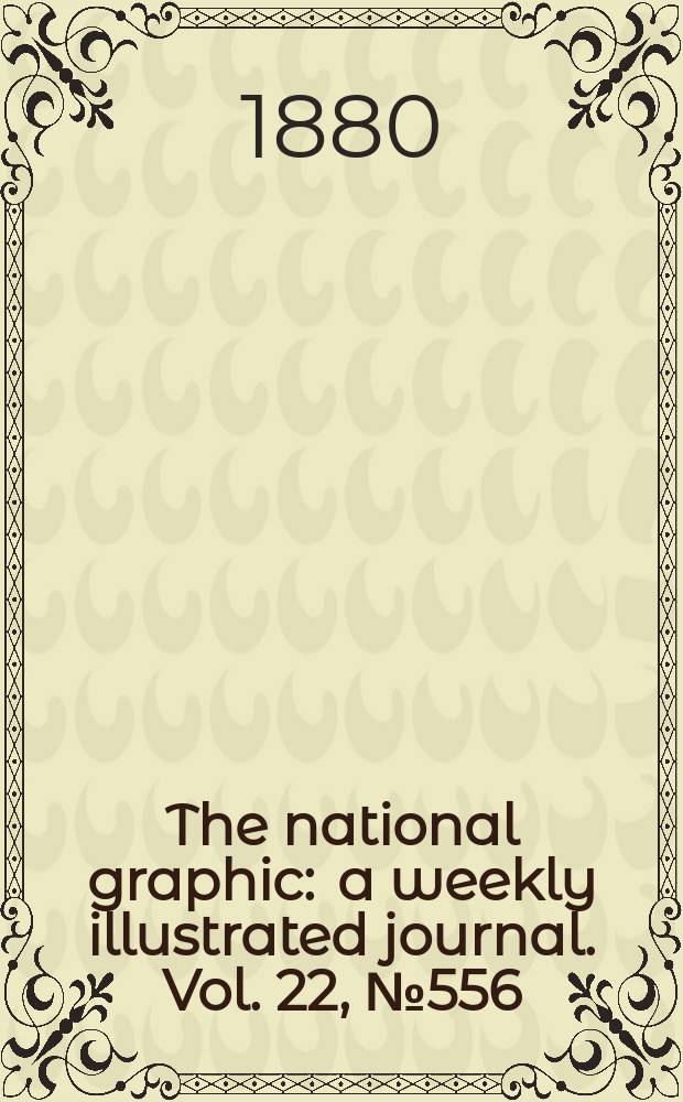 The national graphic : a weekly illustrated journal. Vol. 22, № 556