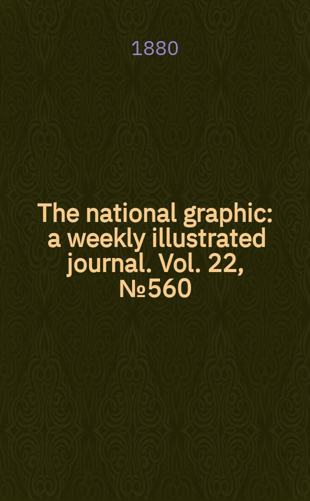 The national graphic : a weekly illustrated journal. Vol. 22, № 560