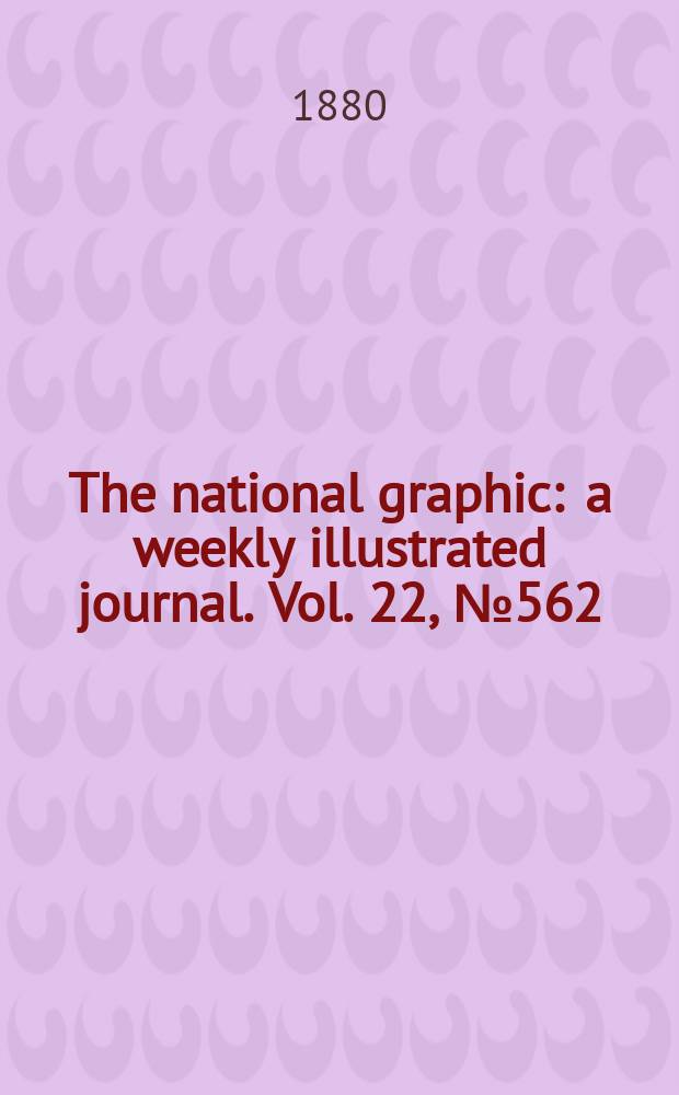 The national graphic : a weekly illustrated journal. Vol. 22, № 562