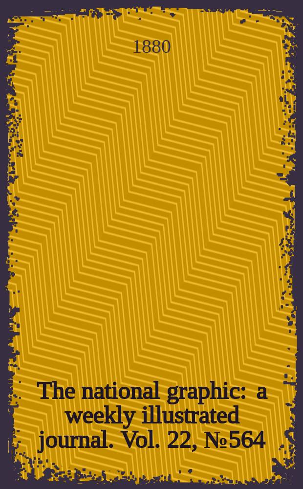 The national graphic : a weekly illustrated journal. Vol. 22, № 564