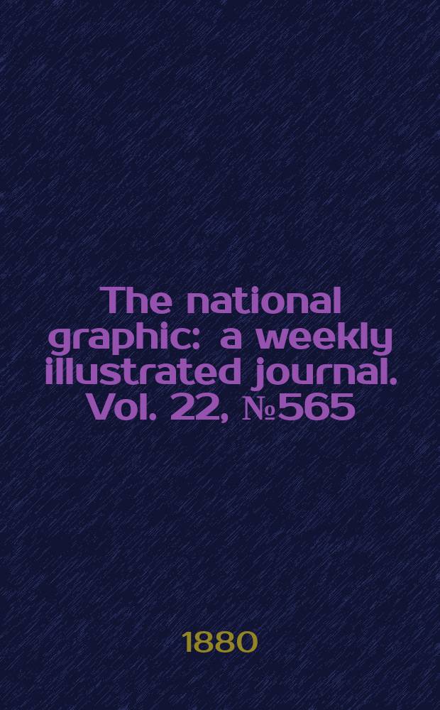 The national graphic : a weekly illustrated journal. Vol. 22, № 565