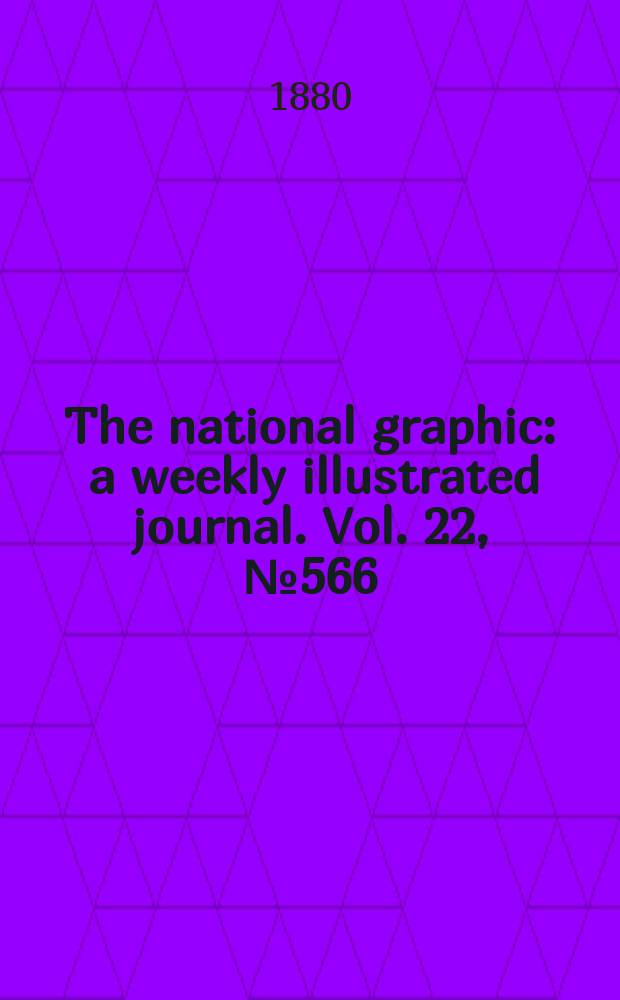 The national graphic : a weekly illustrated journal. Vol. 22, № 566