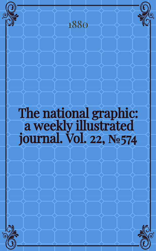 The national graphic : a weekly illustrated journal. Vol. 22, № 574