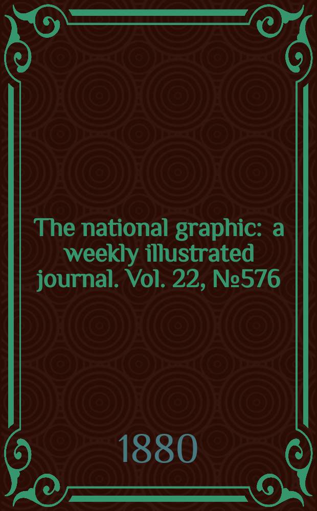 The national graphic : a weekly illustrated journal. Vol. 22, № 576