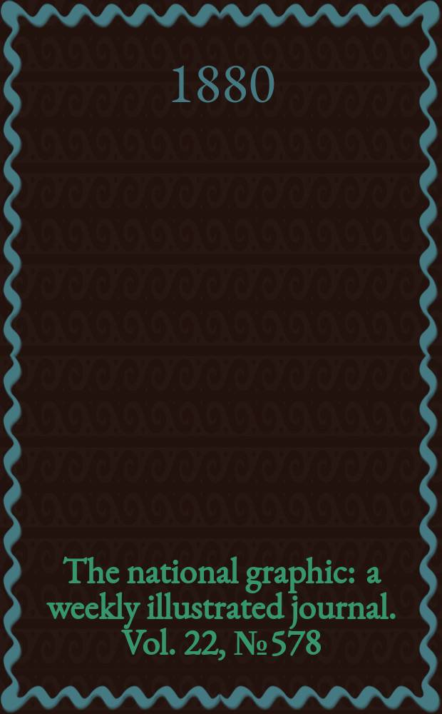 The national graphic : a weekly illustrated journal. Vol. 22, № 578