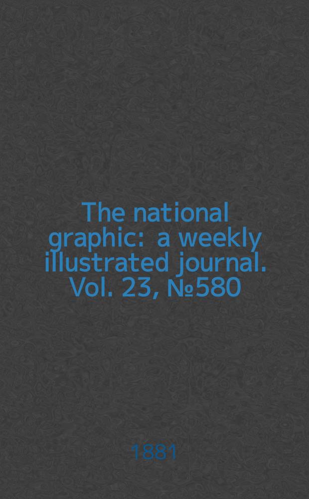 The national graphic : a weekly illustrated journal. Vol. 23, № 580