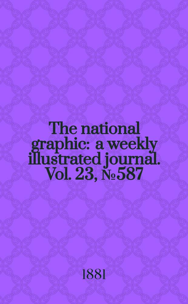 The national graphic : a weekly illustrated journal. Vol. 23, № 587