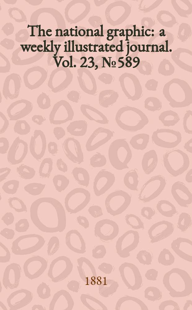 The national graphic : a weekly illustrated journal. Vol. 23, № 589