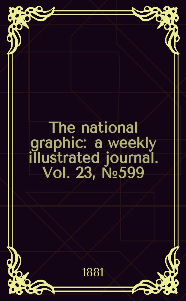 The national graphic : a weekly illustrated journal. Vol. 23, № 599