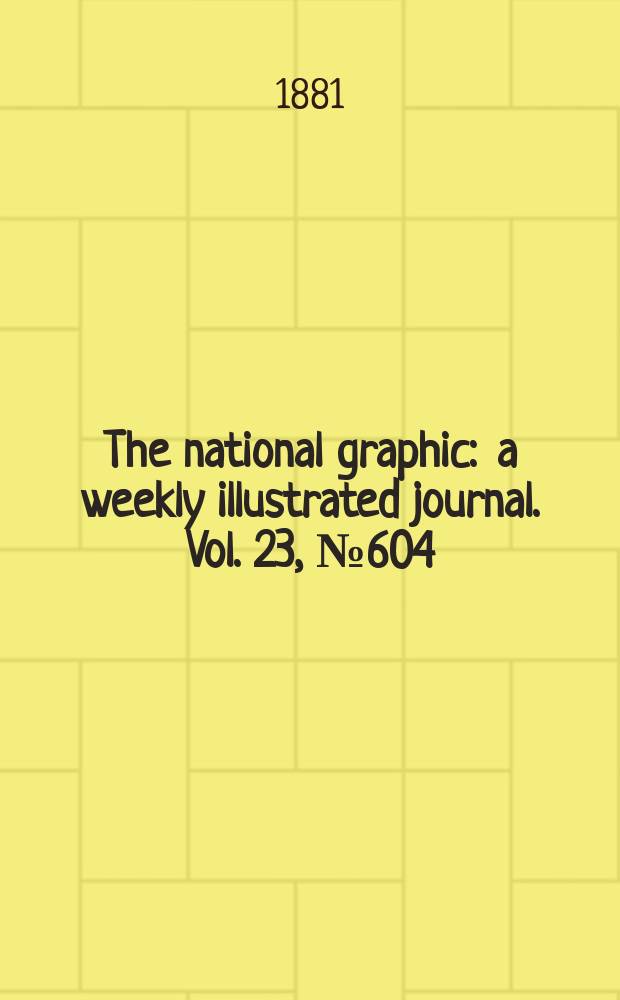 The national graphic : a weekly illustrated journal. Vol. 23, № 604