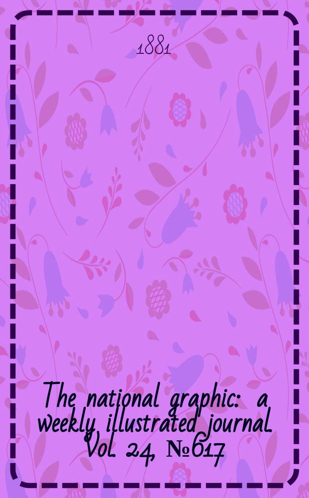 The national graphic : a weekly illustrated journal. Vol. 24, № 617