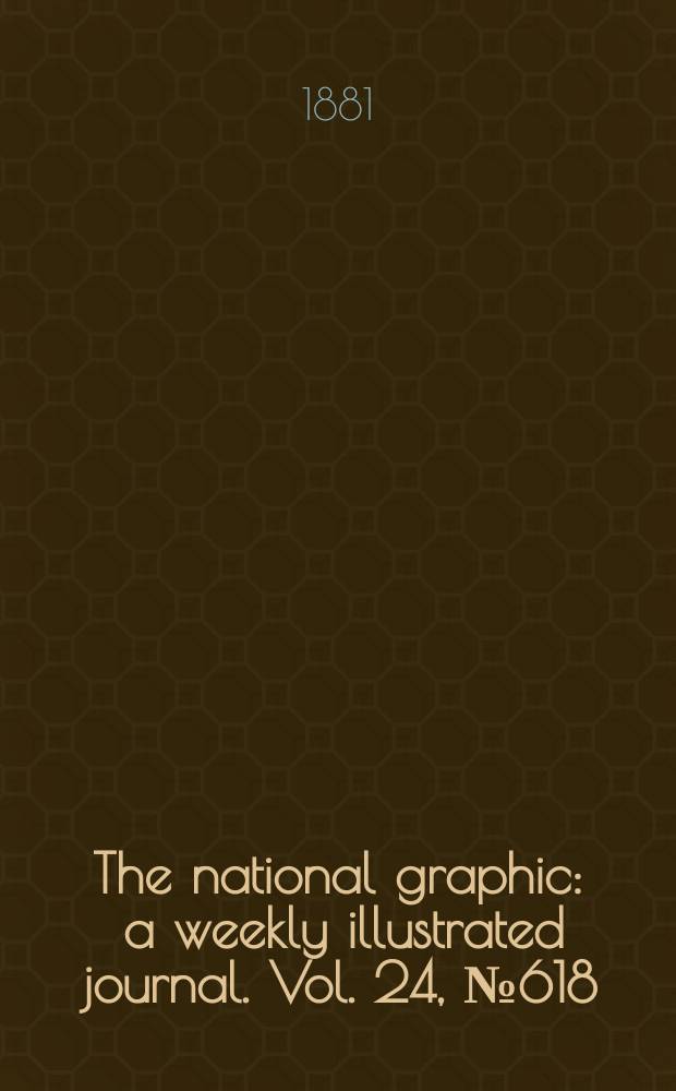 The national graphic : a weekly illustrated journal. Vol. 24, № 618