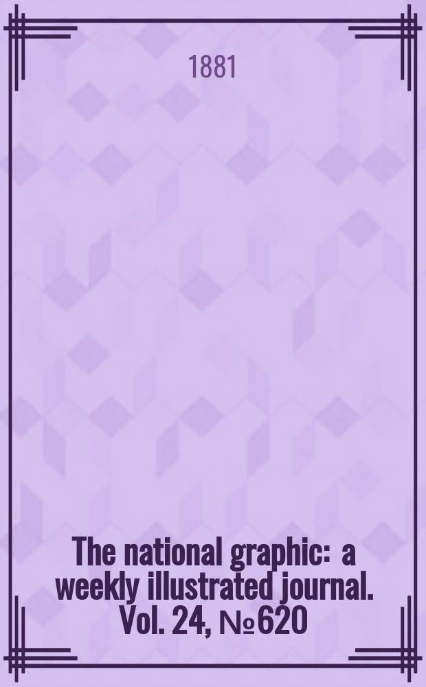 The national graphic : a weekly illustrated journal. Vol. 24, № 620