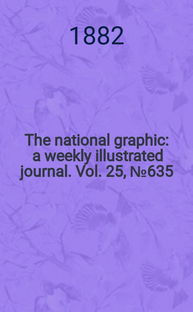 The national graphic : a weekly illustrated journal. Vol. 25, № 635