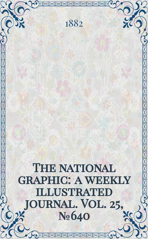 The national graphic : a weekly illustrated journal. Vol. 25, № 640