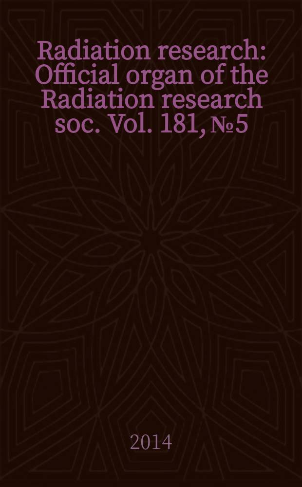 Radiation research : Official organ of the Radiation research soc. Vol. 181, № 5