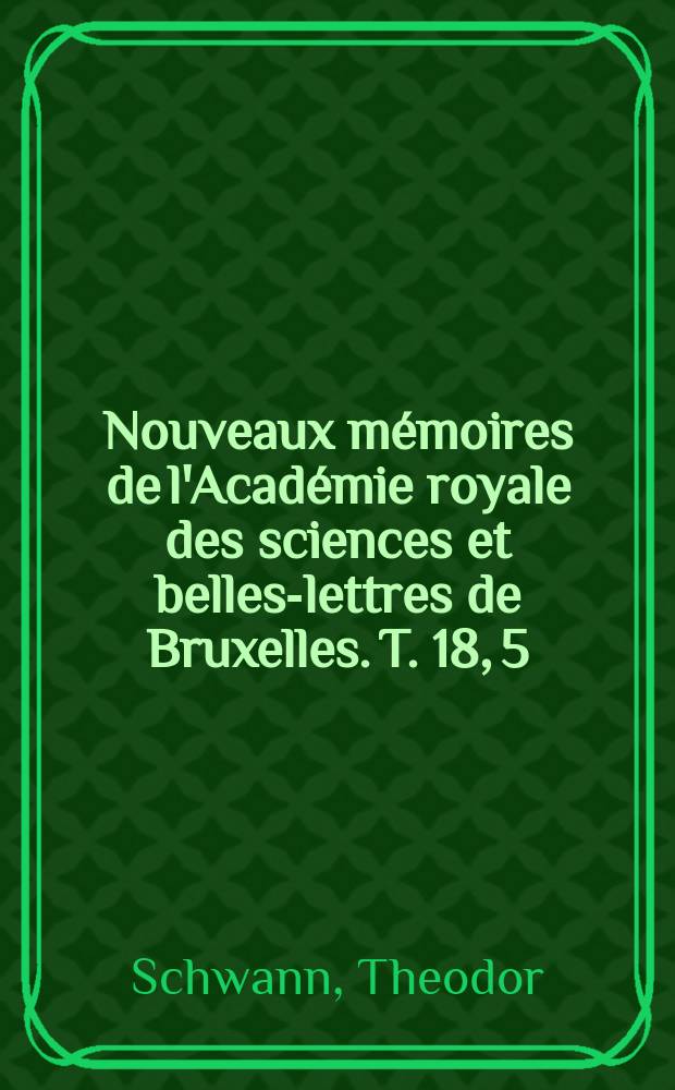 Nouveaux mémoires de l'Académie royale des sciences et belles-lettres de Bruxelles. T. 18, [5] : Expériences pour constater si la bile joue dans l'économie animale un rôle essentiel pour la vie = Эксперименты по определению, играет ли желчь важную роль для жизни в сбережении животных