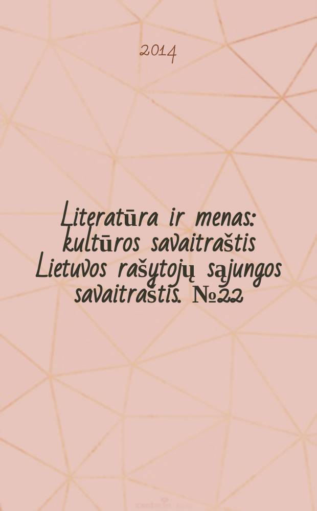 Literatūra ir menas : kultūros savaitraštis Lietuvos rašytojų sąjungos savaitraštis. № 22 (3476)