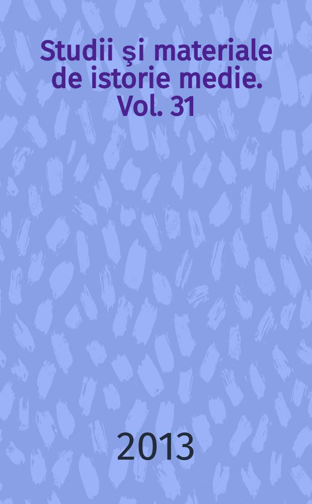 Studii şi materiale de istorie medie. Vol. 31