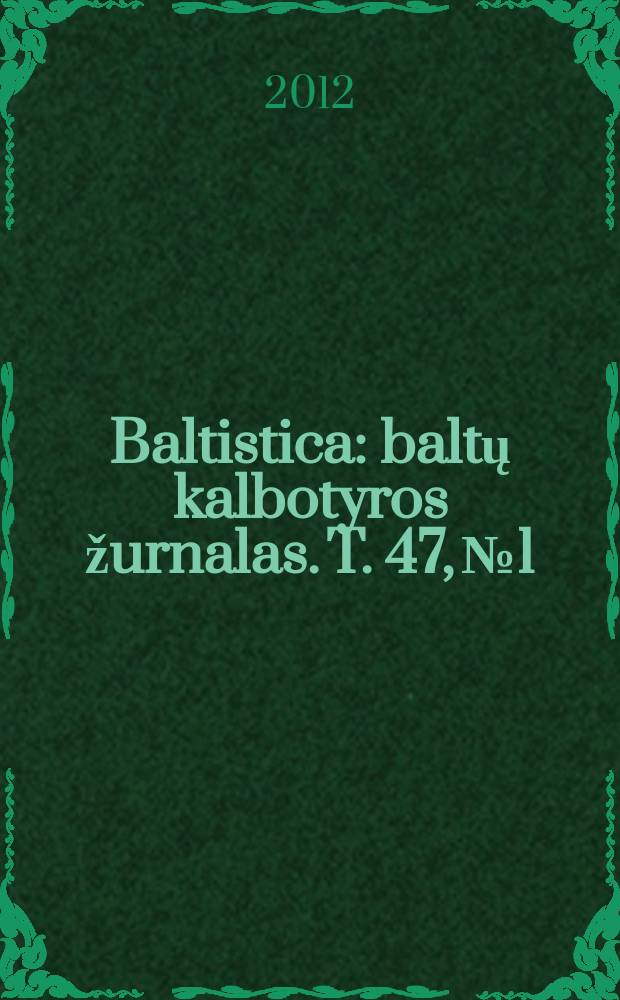 Baltistica : baltų kalbotyros žurnalas. [T.] 47, № 1